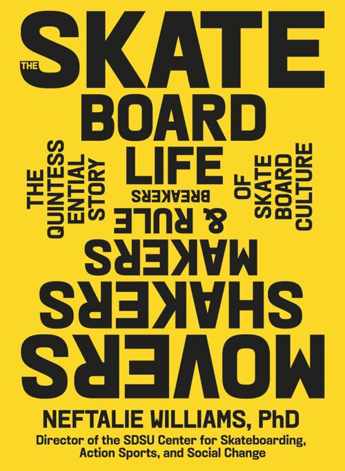 The Skateboard Life: Movers, Shakers, Makers & Rulebreakers: The Quintessential Story of Skateboard Culture (Hardcover)